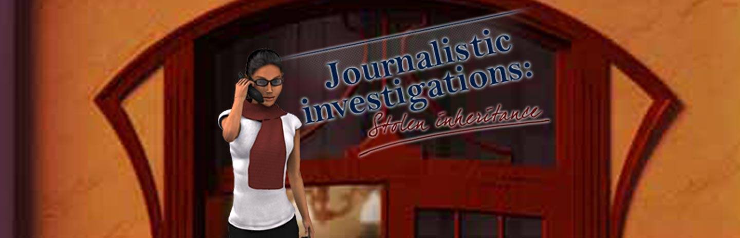 Journalistic Investigations:  Stolen Inheritance