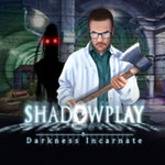Shadowplay: Darkness Incarnate