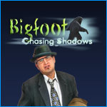 Bigfoot: Chasing Shadows
