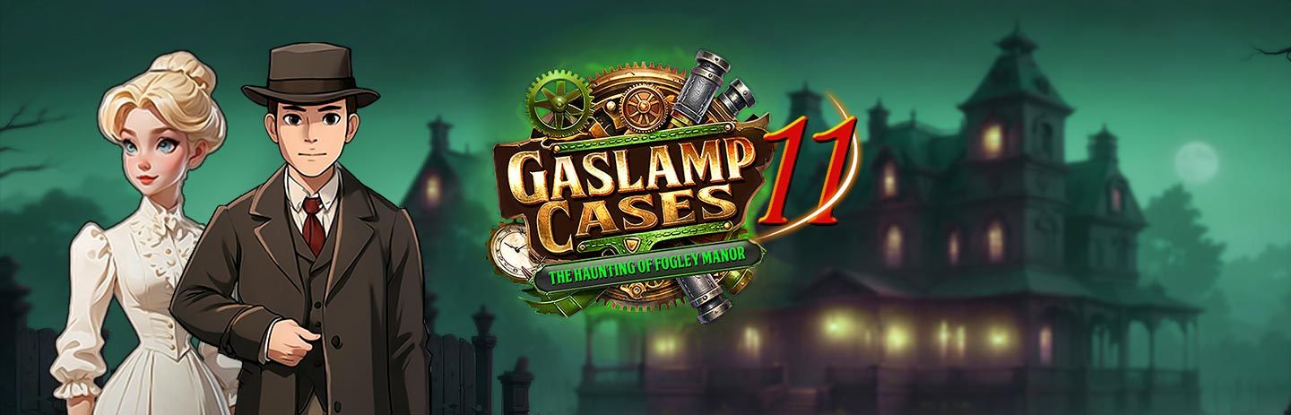 Gaslamp Cases 11: The Haunting of Fogley Manor
