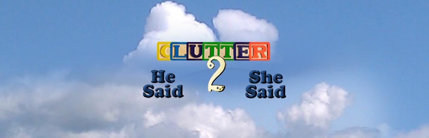 Clutter II: He Said, She Said